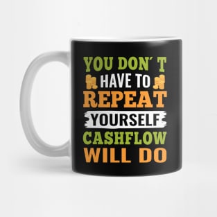 You don´t have to repeat yourself cashflow will do Mug